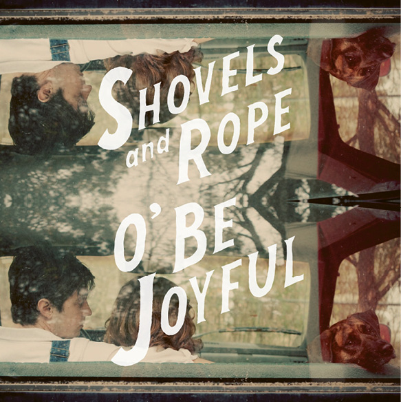 A Shovels &amp; Rope Round-Up:  “It ain’t what you got, it’s what you make,” claim the lyrics to “Birmingham,” the first single from their debut album, O’ Be Joyful, which earned distinction as the 2012 Song of the Year by American Songwriter magazine. Following are examples of what they’ve made over the years, both as independent artists and as a duo: