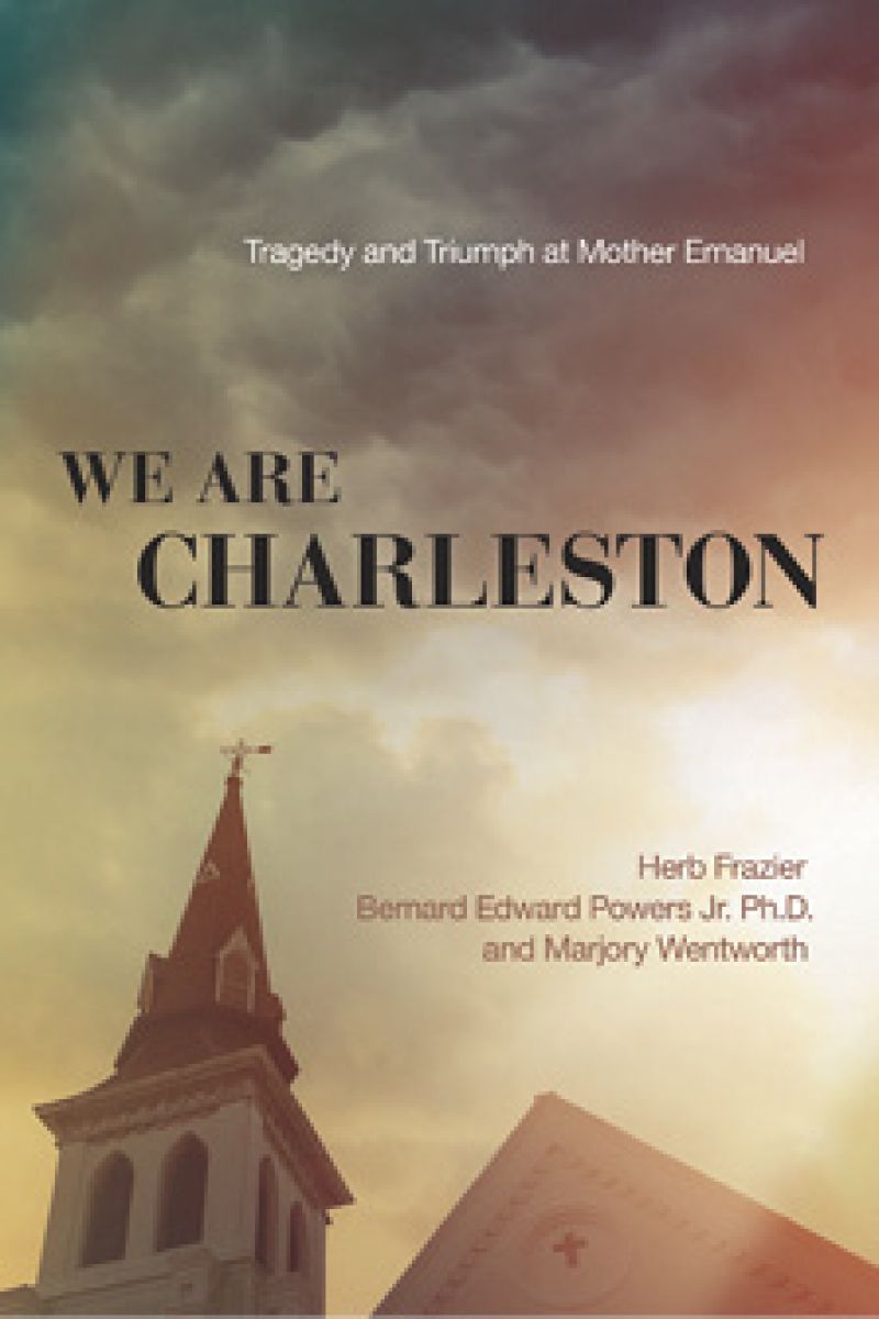 We Are Charleston: Tragedy and Triumph at Mother Emanuel (W Publishing Group, June 2016)